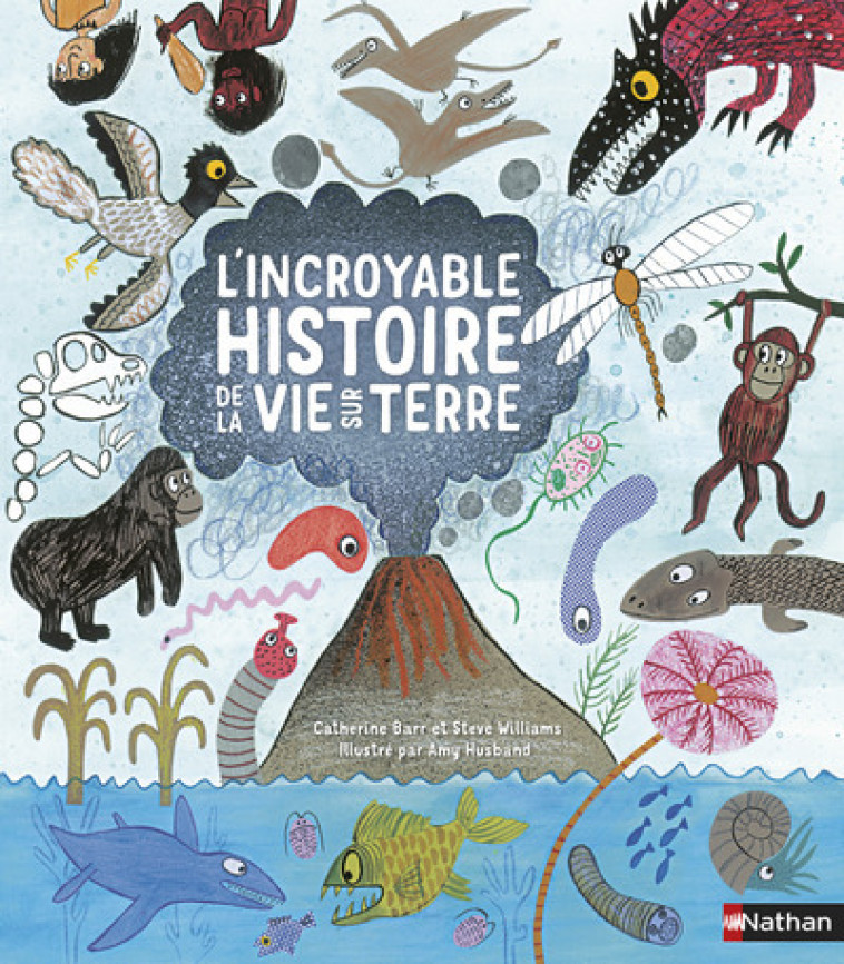 L-INCROYABLE HISTOIRE DE LA VIE SUR TERRE - Catherine Barr, Steve Williams, Amy Husband, Nelly Zeitlin - NATHAN