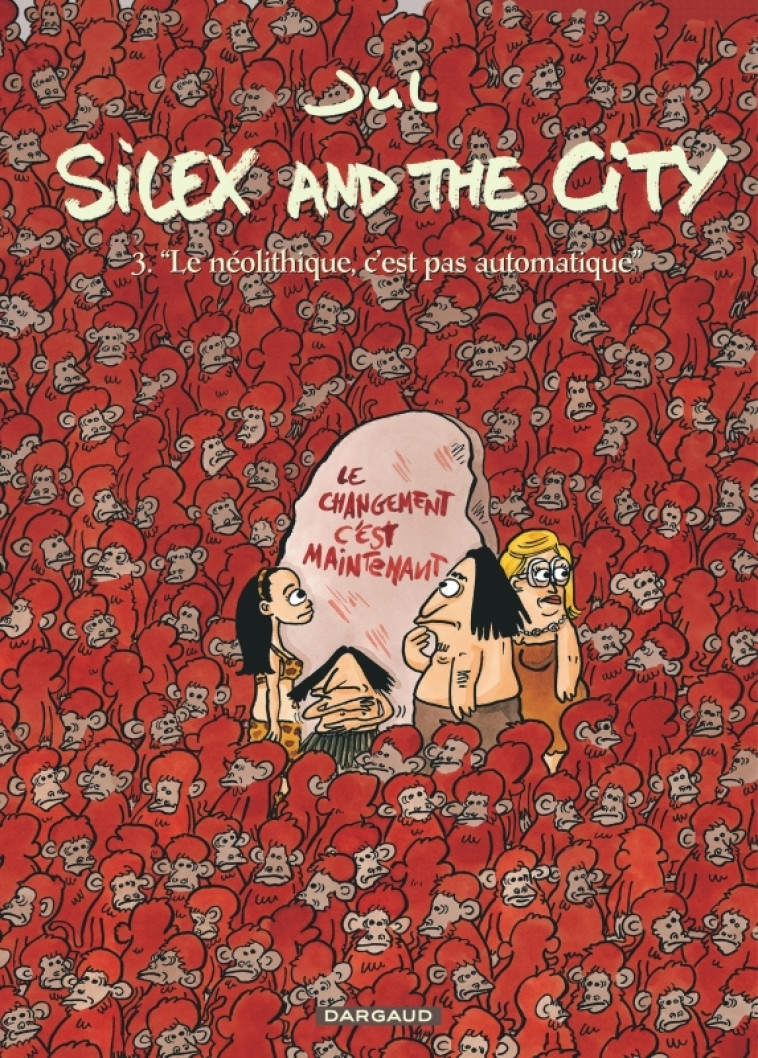 SILEX AND THE CITY - TOME 3 - LE NEOLITHIQUE C-EST PAS AUTOMATIQUE - Jul Jul,  Jul,  Jul,  Jul - DARGAUD