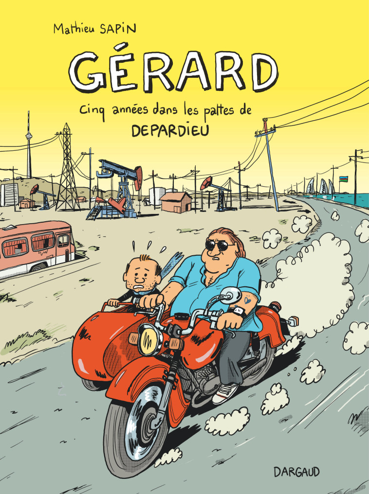 GERARD, CINQ ANNEES DANS LES PATTES DE DEPARDIEU - TOME 0 - GERARD, CINQ ANNEES DANS LES PATTES DE D - Sapin Mathieu Sapin Mathieu,  Sapin Mathieu - DARGAUD