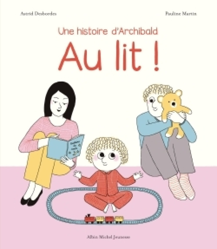 ARCHIBALD - T04 - ARCHIBALD - AU LIT ! - Astrid Desbordes - ALBIN MICHEL