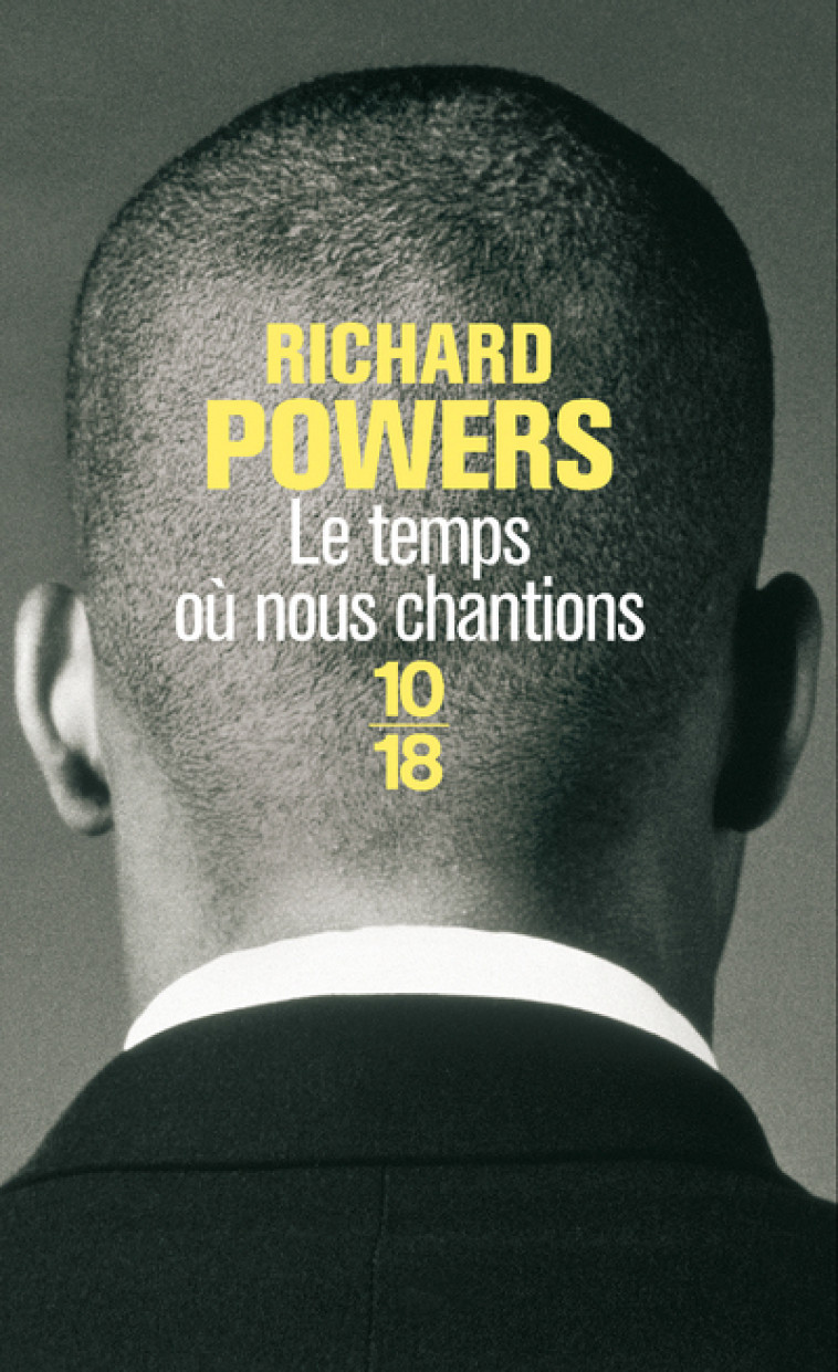 LE TEMPS OU NOUS CHANTIONS - Richard Powers, Nicolas Richard - 10 X 18