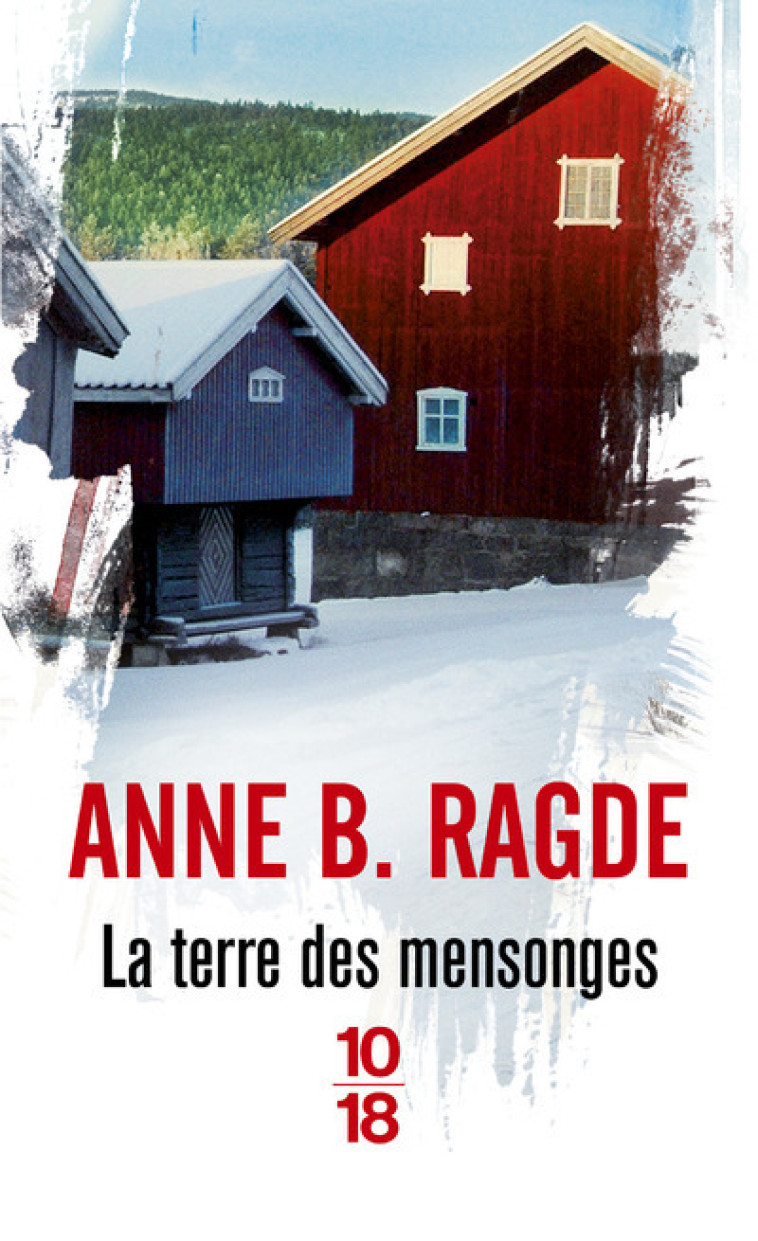 La terre des mensonges - Anne B. Ragde, Jean Renaud - 10 X 18