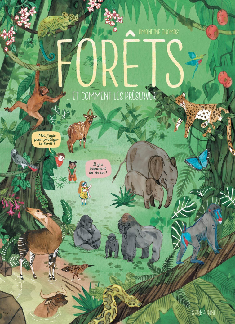 FORETS - ET COMMENT LES PRESERVER ? - Amandine Thomas - SARBACANE