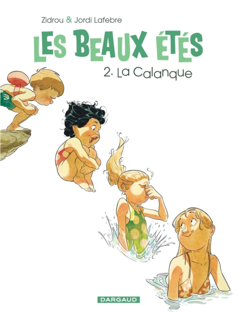 LES BEAUX ETES - TOME 2 - LA CALANQUE - Zidrou Zidrou, Jordi Lafebre Jordi Lafebre,  Zidrou,  Jordi Lafebre - DARGAUD