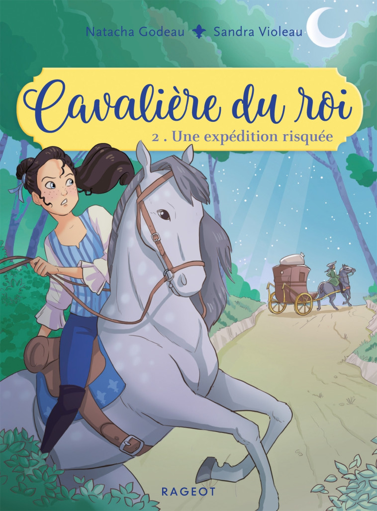 CAVALIERE DU ROI - T02 - CAVALIERE DU ROI - UNE EXPEDITION RISQUEE - Natacha Godeau, Sandra Violeau - RAGEOT