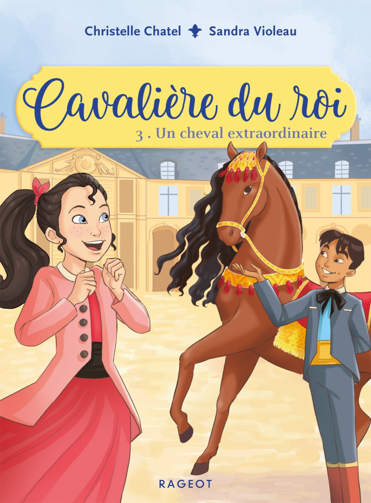 CAVALIERE DU ROI - T03 - CAVALIERE DU ROI - UN CHEVAL EXTRAORDINAIRE - Christelle Chatel, Sandra Violeau - RAGEOT