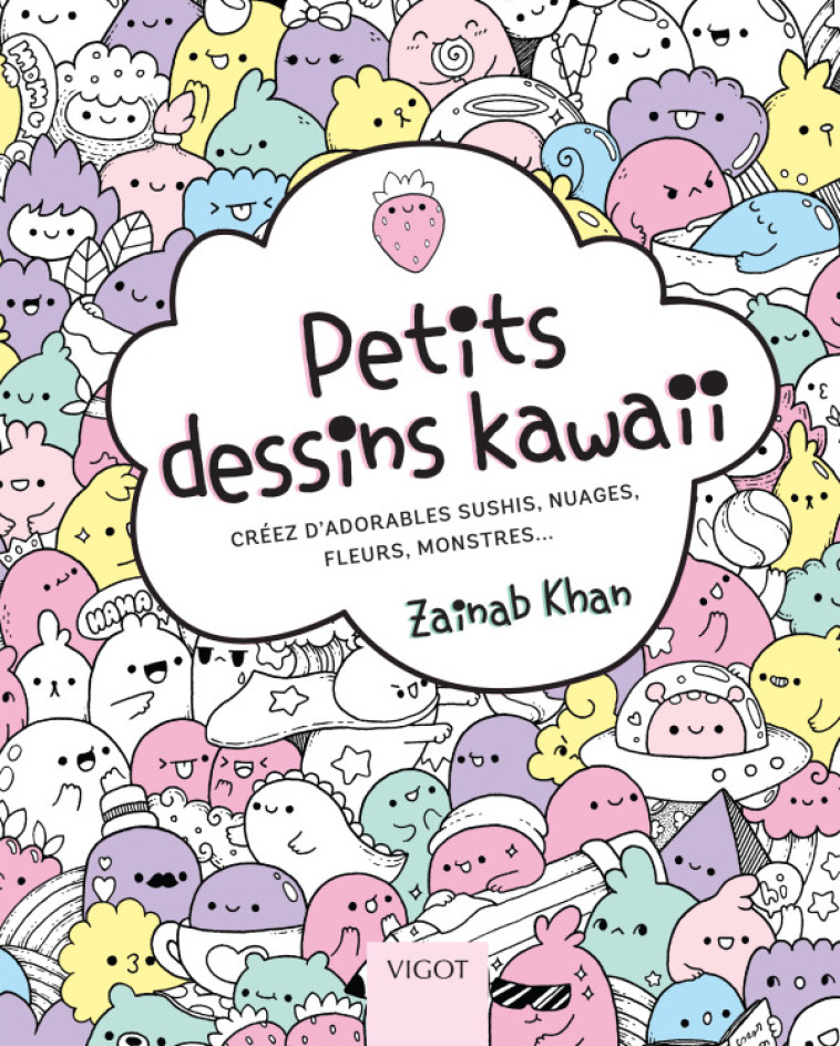 PETITS DESSINS KAWAII - CREEZ D-ADORABLES SUSHIS, NUAGES, FLEURS, MONSTRES... - Zainab Khan - VIGOT