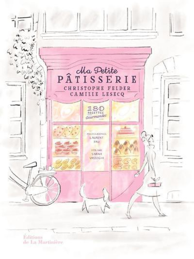 MA PETITE PATISSERIE - 180 RECETTES GOURMANDES - Christophe Felder, Camille Lesecq - MARTINIERE BL