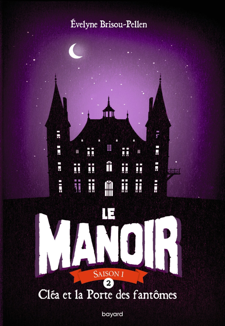 LE MANOIR SAISON 1, TOME 02 - CLEA ET LA PORTE DES FANTOMES - Évelyne Brisou-Pellen - BAYARD JEUNESSE