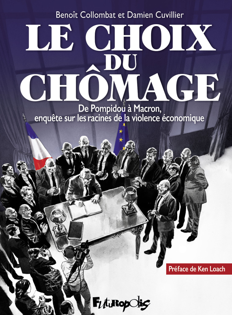 LE CHOIX DU CHOMAGE - DE POMPIDOU A MACRON, ENQUETE SUR LES RACINES DE LA VIOLENCE ECONOMIQUE - Benoît Collombat, Damien Cuvillier - FUTUROPOLIS