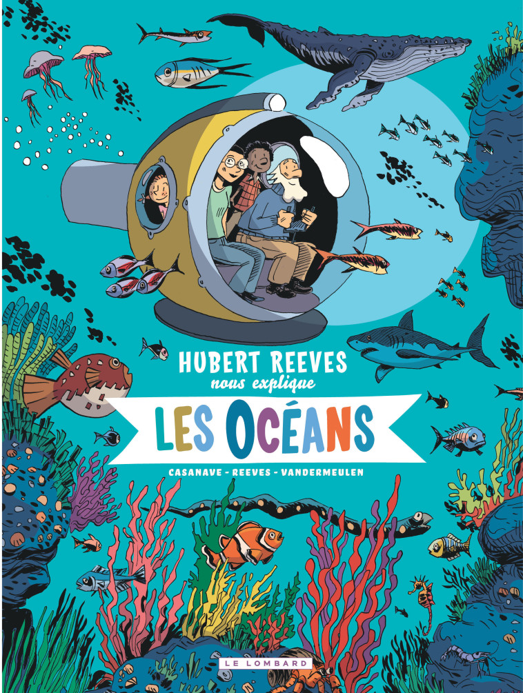 HUBERT REEVES NOUS EXPLIQUE - TOME 3 - LES OCEANS - Reeves Hubert Reeves Hubert, Vandermeulen Vandermeulen, Casanave Daniel Casanave Daniel - LOMBARD