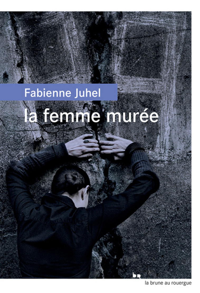 LA FEMME MUREE - Fabienne Juhel - ROUERGUE