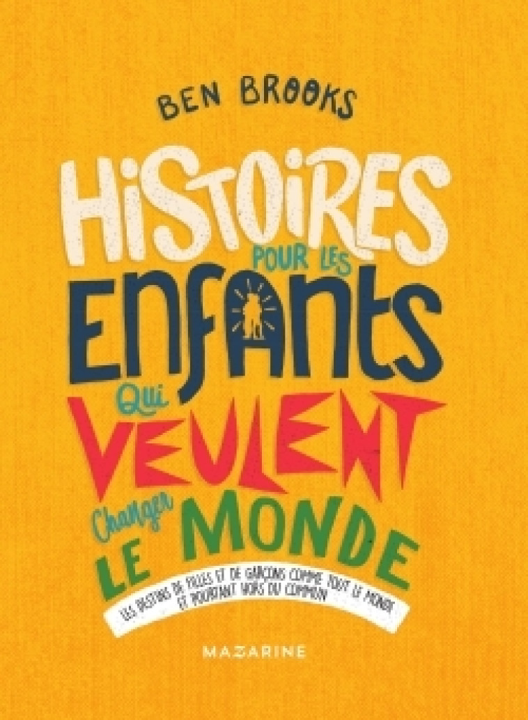 HISTOIRES POUR LES ENFANTS QUI VEULENT CHANGER LE MONDE-VOL.3 - Ben Brooks - MAZARINE