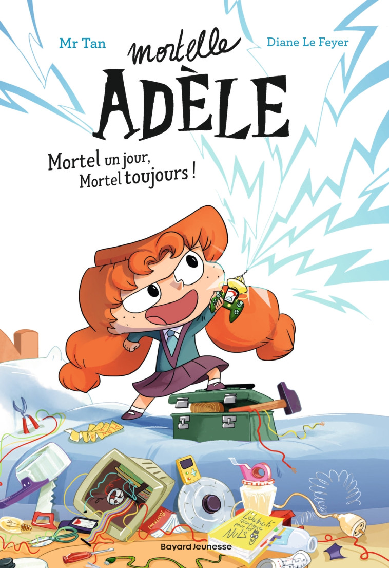 ROMAN MORTELLE ADELE, TOME 01 - ROMAN MORTELLE ADELE : MORTEL UN JOUR, MORTEL TOUJOURS ! - Mr Tan Mr Tan, Diane Le Feyer - BAYARD JEUNESSE