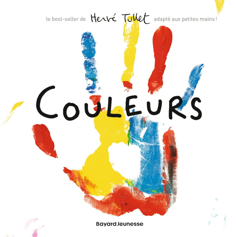 COULEURS (PETIT FORMAT) - LE BEST-SELLER DE HERVE TULLET ADAPTE AUX PETITES MAINS ! - Hervé Tullet - BAYARD JEUNESSE