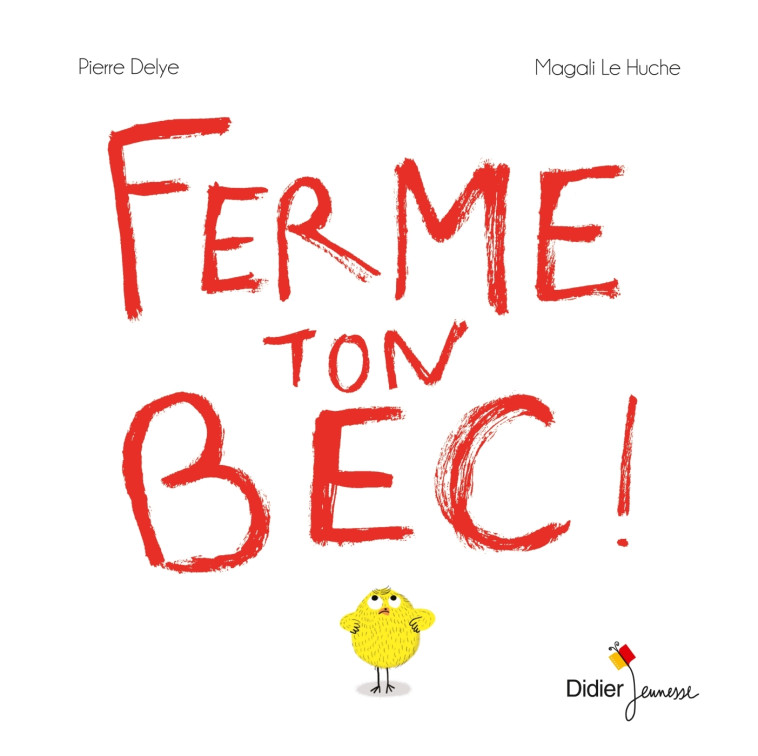 LES P-TITS DIDIER - T63 - FERME TON BEC - POCHE - Pierre Delye, Magali Le Huche - DIDIER JEUNESSE