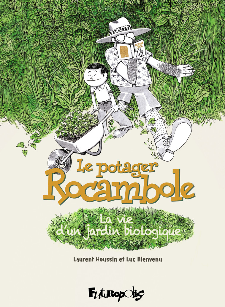 LE POTAGER ROCAMBOLE - LA VIE D-UN JARDIN BIOLOGIQUE - Luc Bienvenu, Laurent Houssin - FUTUROPOLIS