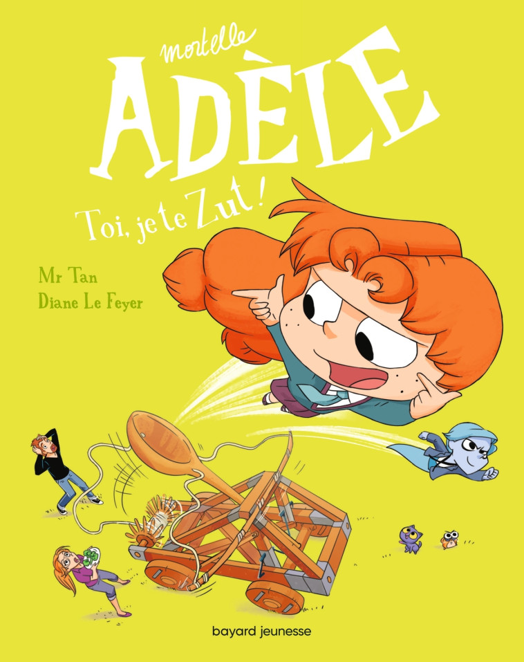 BD MORTELLE ADELE, TOME 18 - TOI, JE TE ZUT ! - Mr Tan Mr Tan, Diane Le Feyer - BAYARD JEUNESSE