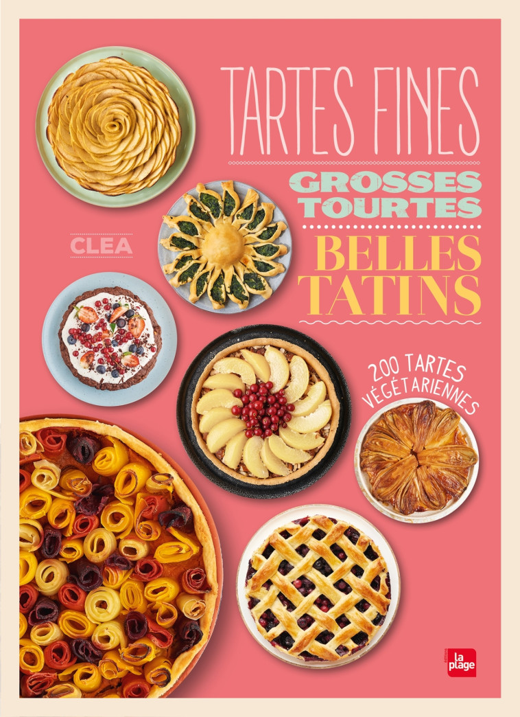 TARTES FINES, GROSSES TOURTES ET BELLES TATINS -  Clea - LA PLAGE