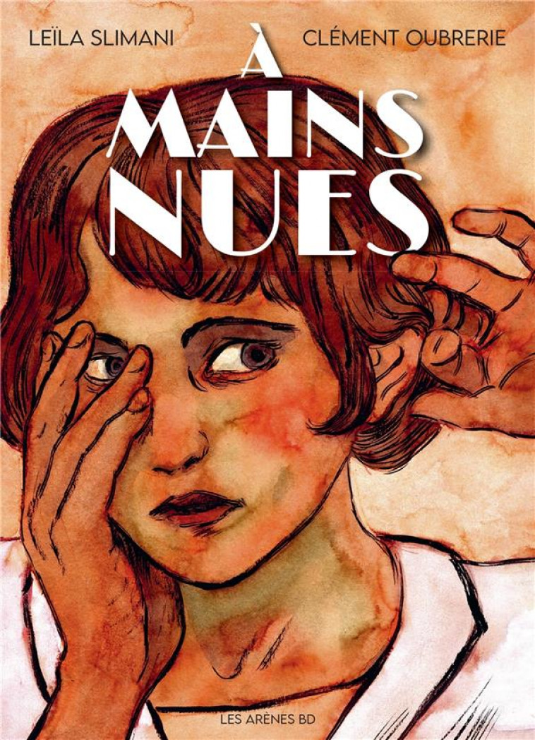 A MAINS NUES - TOME 1 1900-1921 - VOL01 - SLIMANI/OUBRERIE - ARENES