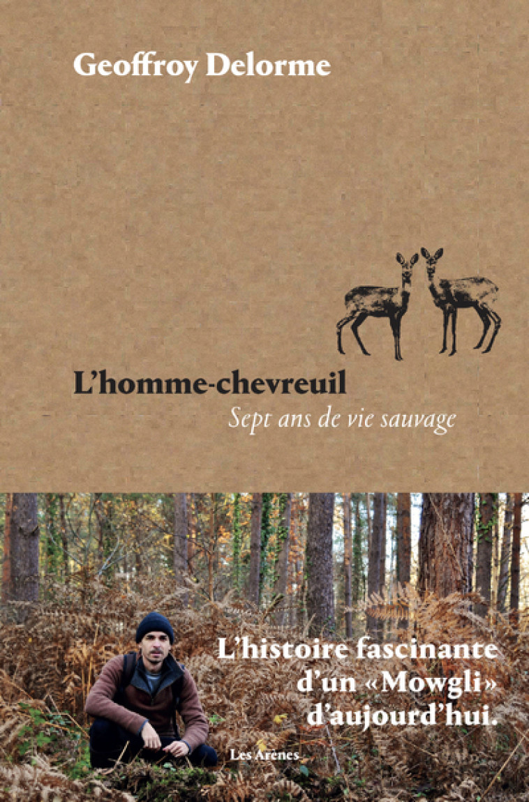 L'Homme-chevreuil - Sept ans de vie sauvage - Geoffroy Delorme - ARENES