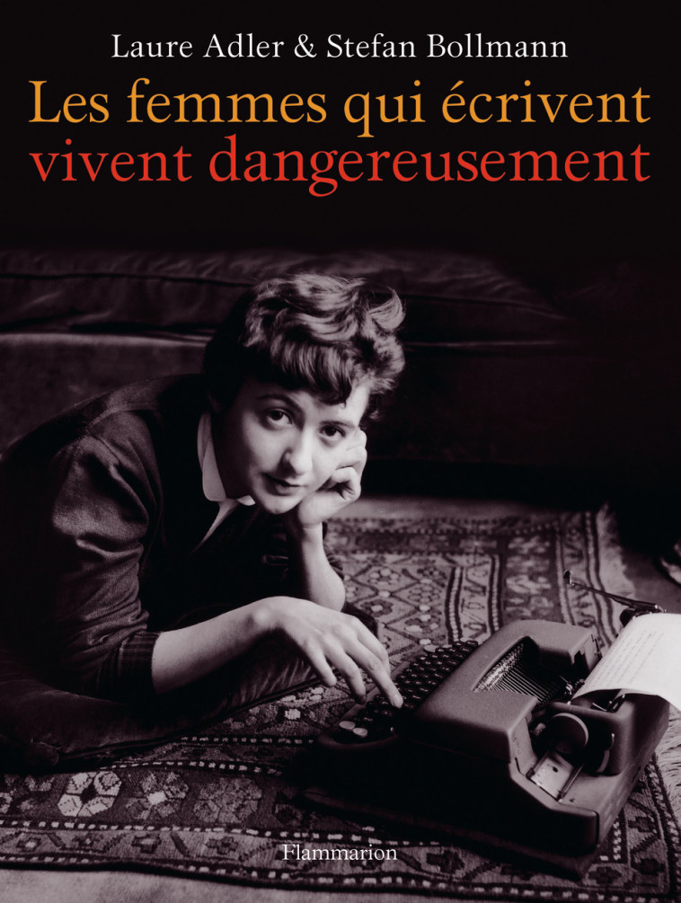 Les femmes qui écrivent vivent dangereusement - Stefan Bollmann, Laure Adler, Odile Demange - FLAMMARION