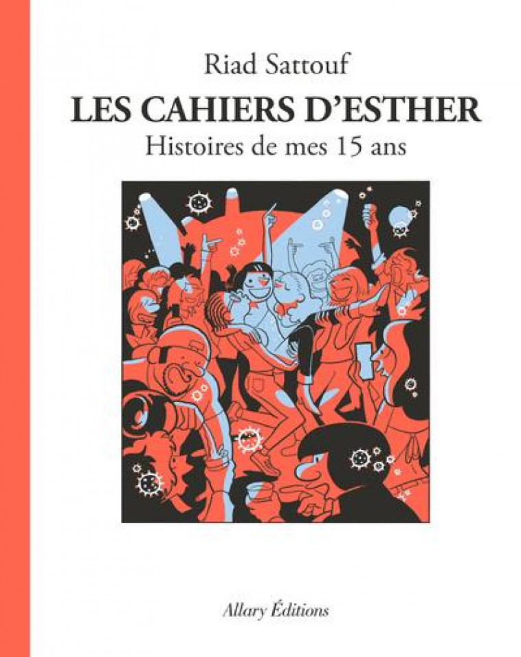 LES CAHIERS D'ESTHER T.6  -  HISTOIRES DE MES 15 ANS - SATTOUF, RIAD - ALLARY