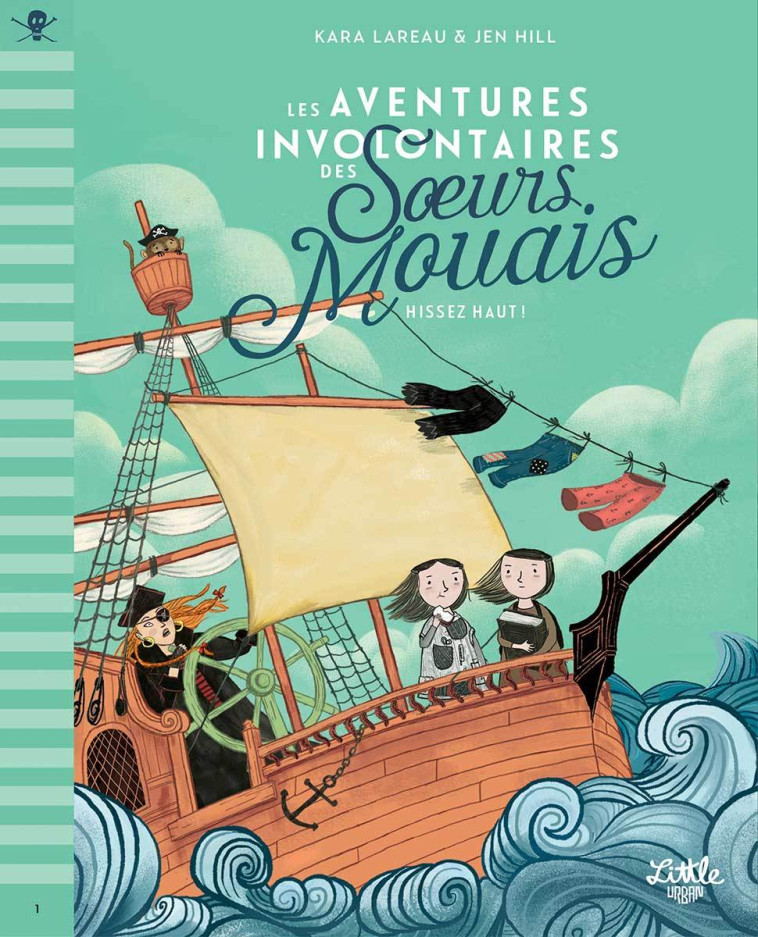 LES AVENTURES INVOLONTAIRES DE - T01 - LES AVENTURES INVOLONTAIRES DES SOEURS MOUAIS ? HISSEZ HAUT ! - Hill Jen Hill Jen, LaReau Kara LaReau Kara - LITTLE URBAN