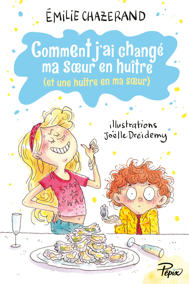 COMMENT J-AI CHANGE MA SOEUR EN HUITRE - (ET UNE HUITRE EN MA SOEUR) - Émilie Chazerand - SARBACANE