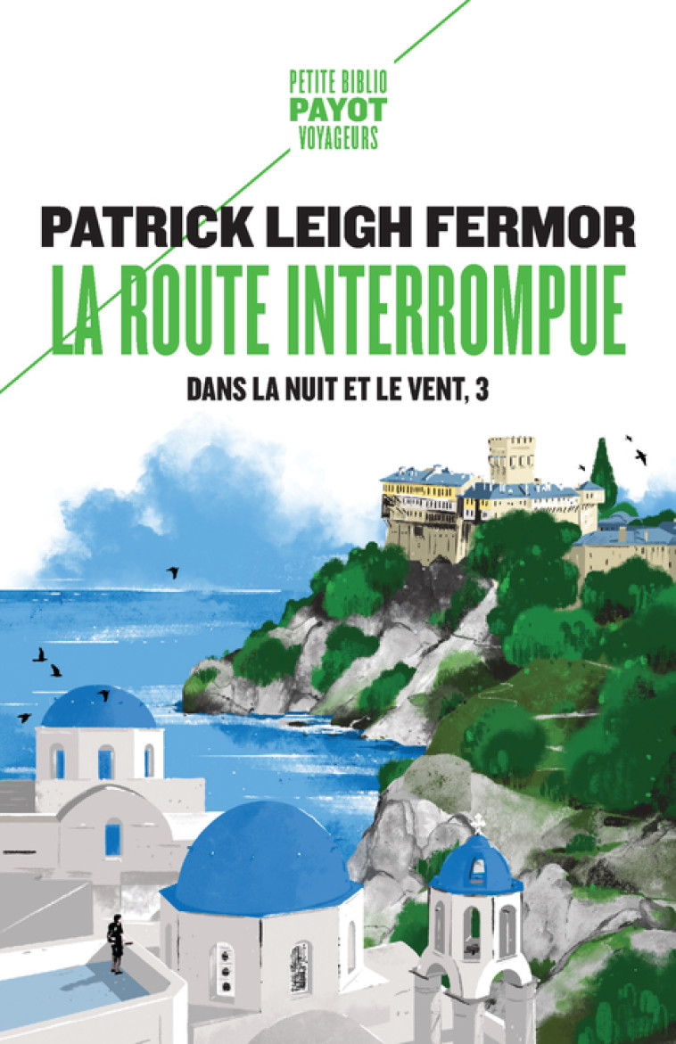 LA ROUTE INTERROMPUE - DANS LA NUIT ET LE VENT, 3 - Patrick Leigh fermor, Guillaume Villeneuve - PAYOT