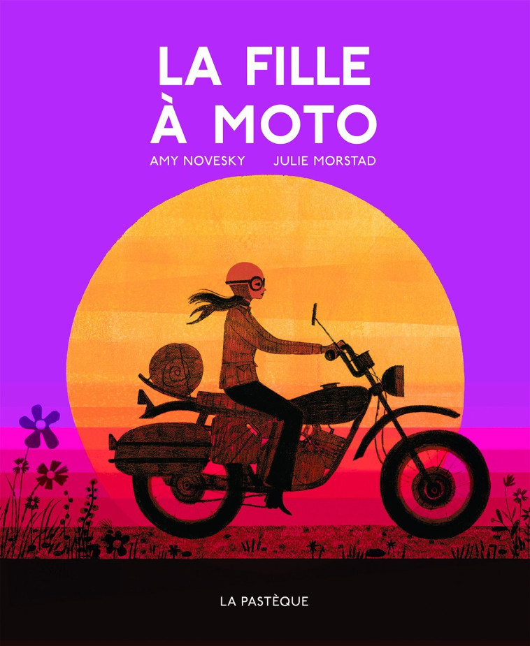 LA FILLE A MOTO - Amy Novesky, Julie Morstad - PASTEQUE