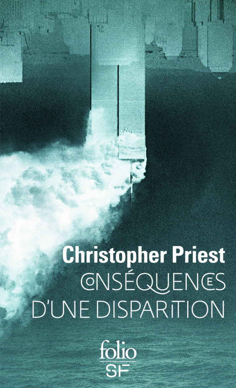 CONSEQUENCES D-UNE DISPARITION - Christopher Priest, Jacques Collin - FOLIO