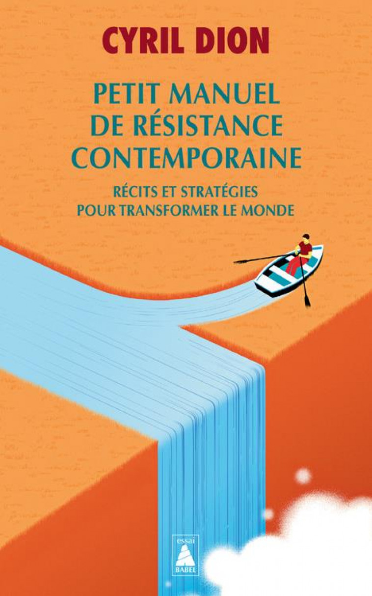PETIT MANUEL DE RESISTANCE CONTEMPORAINE - RECITS ET STRATEGIES POUR TRANSFORMER LE MONDE - DION CYRIL - ACTES SUD