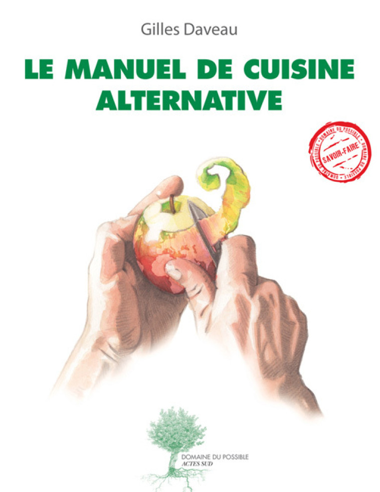 LE MANUEL DE CUISINE ALTERNATIVE - ILLUSTRATIONS, COULEUR - Gilles Daveau, Clément Luzeau, Laurent Baranger - ACTES SUD