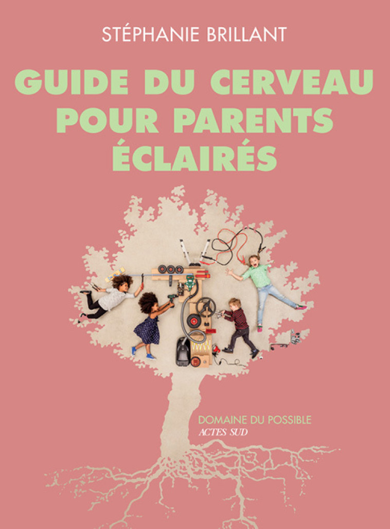 GUIDE DU CERVEAU POUR PARENTS ECLAIRES - Stéphanie Brillant - ACTES SUD