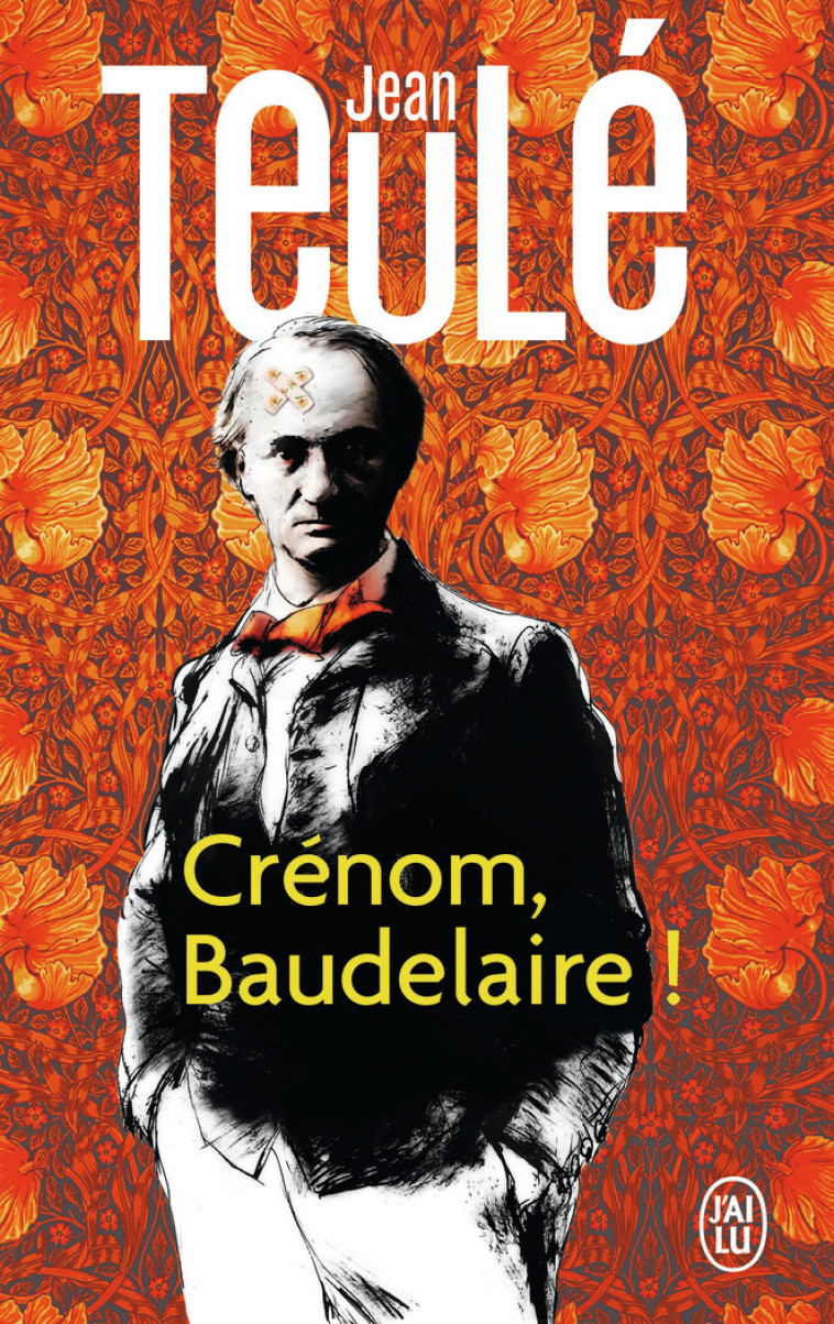 Crénom, Baudelaire ! - Jean Teulé - J'AI LU