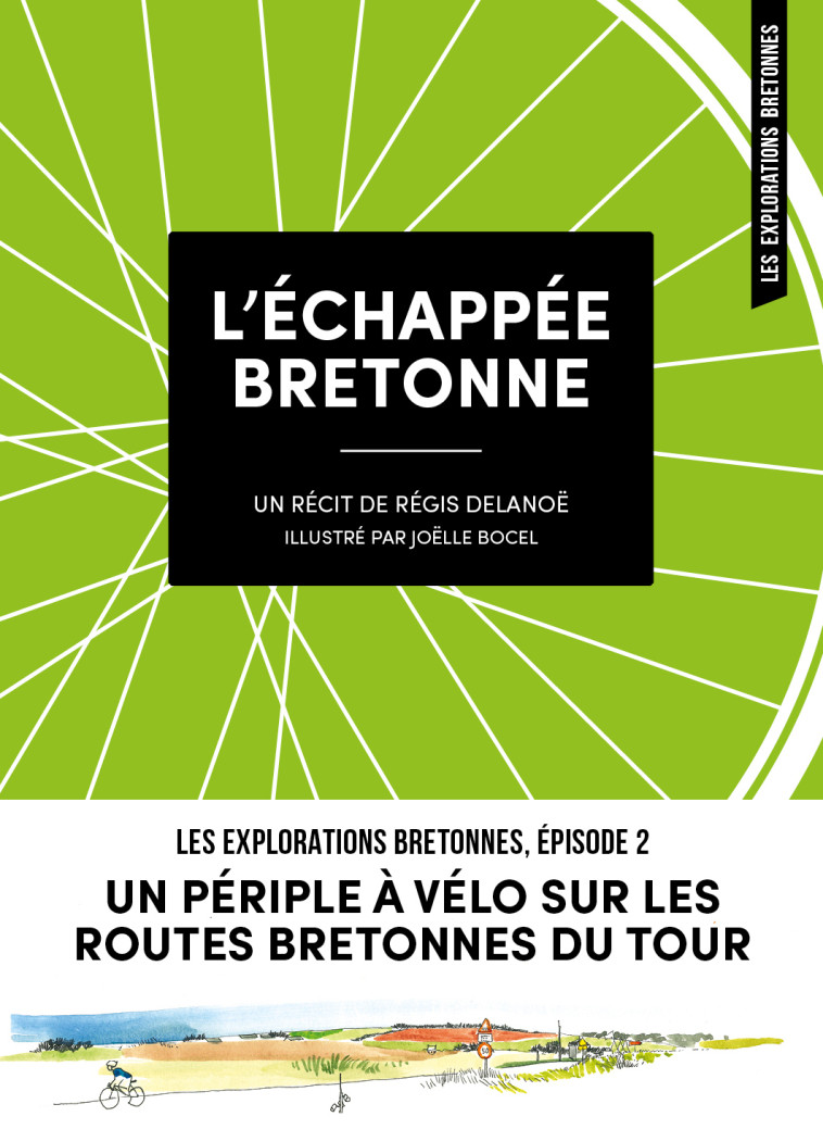 L-ECHAPPEE BRETONNE - UN PERIPLE A VELO SUR LES ROUTES BRETONNES DU TOUR - Régis Delanoë, Joëlle Bocel - DU COIN RUE