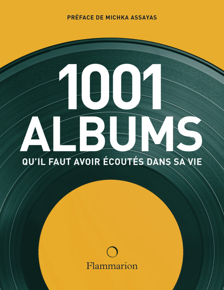 LES 1001 ALBUMS QU-IL FAUT AVOIR ECOUTES DANS SA VIE -  Collectif, Michka Assayas, Lorena Lamin, Anne Marcy-Benitez, Géraldine Bretault, Robert Dimery - FLAMMARION