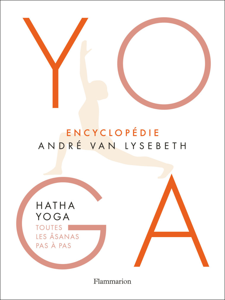 YOGA - ENCYCLOPEDIE - HATHA YOGA - TOUTES LES ASANAS PAS A PAS - ILLUSTRATIONS, NOIR ET BLANC - André Van Lysebeth, Lise Herzog - FLAMMARION