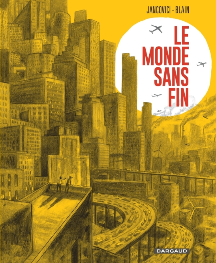 Le Monde sans fin, miracle énergétique et dérive climatique - Blain Christophe Blain Christophe, Jancovici Jean-Marc Jancovici Jean-Marc,  BLAIN CHRISTOPHE,  Jancovici Jean-Marc - DARGAUD