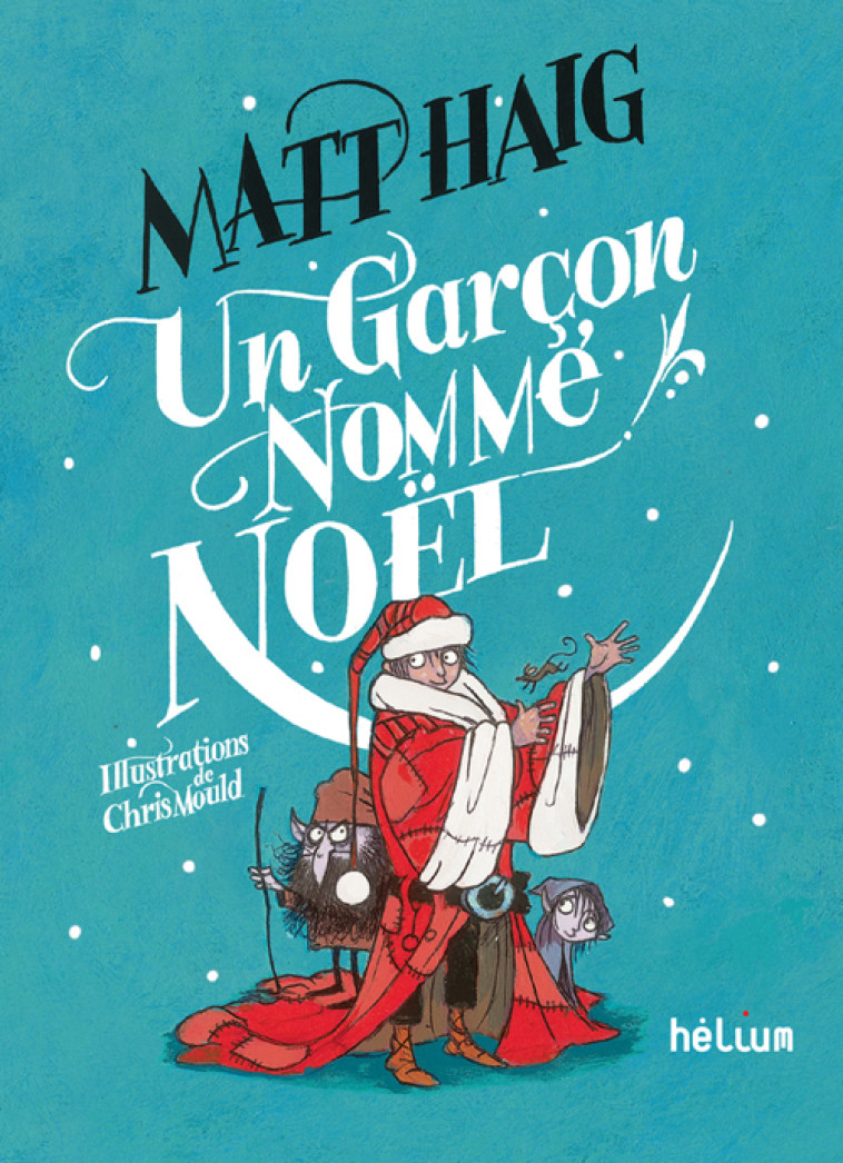 UN GARCON NOMME NOEL - ILLUSTRATIONS, NOIR ET BLANC - Matt Haig, Chris Mould, Valérie Le Plouhinec - HELIUM