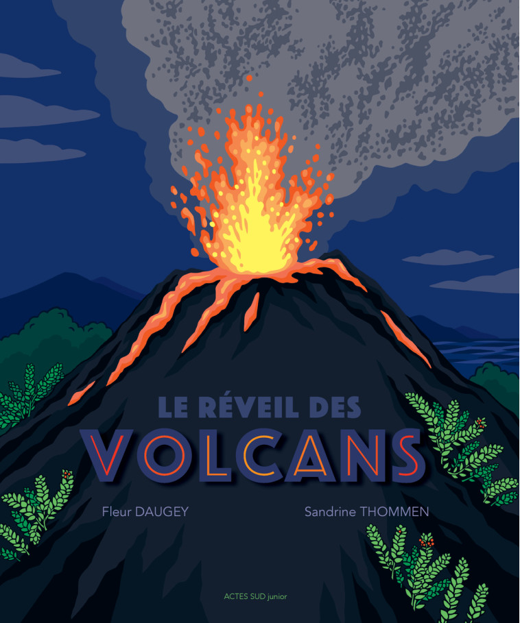 LE REVEIL DES VOLCANS - Fleur Daugey, Sandrine Thommen - ACTES SUD