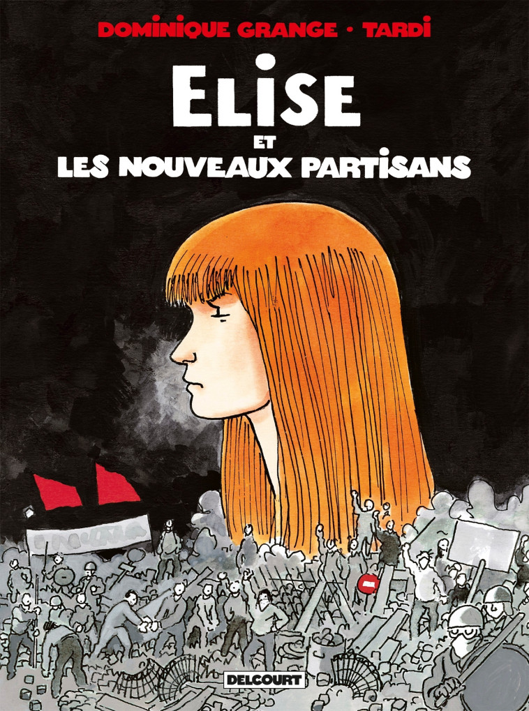 Elise et les Nouveaux Partisans - Dominique Grange, Tardi Tardi, Jacques Tardi - DELCOURT