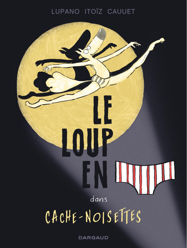 Le Loup en slip - Tome 6 - Cache-Noisettes - Lupano Wilfrid Lupano Wilfrid, Itoïz Mayana Itoïz Mayana, Cauuet Paul Cauuet Paul,  Lupano Wilfrid,  ITOIZ MAYANA,  Cauuet Paul - DARGAUD