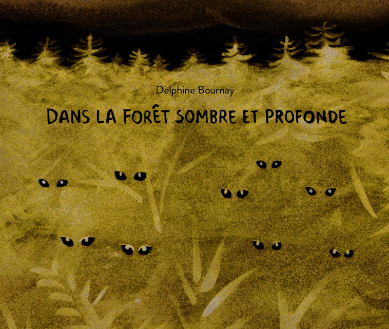 DANS LA FORET SOMBRE ET PROFONDE - DELPHINE BOURNAY - EDL