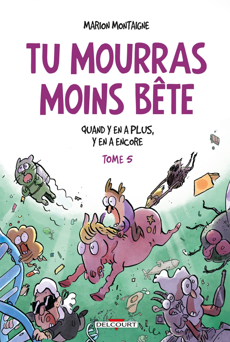 TU MOURRAS MOINS BETE T05 - QUAND Y EN A PLUS, Y EN A ENCORE - Marion Montaigne, Marion Montaigne-Volto - DELCOURT