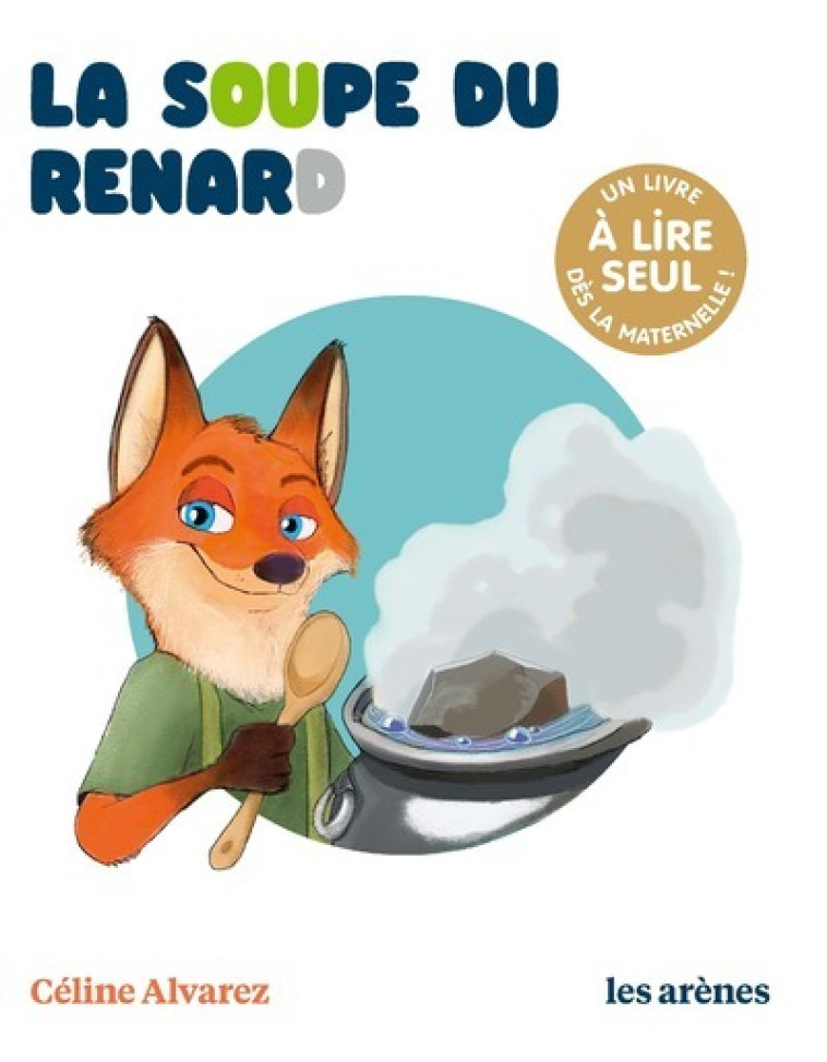 LA SOUPE DU RENARD - LES LECTURES NATURELLES - Céline Alvarez, Julie Machado - ARENES