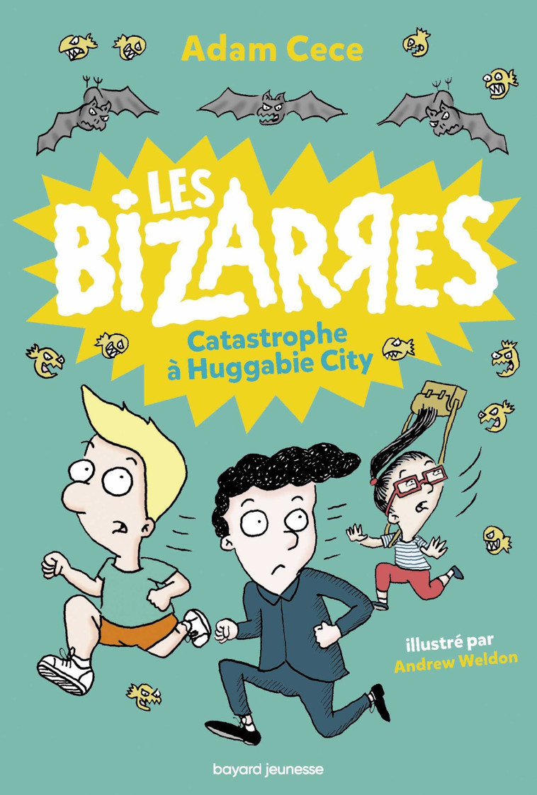 LES BIZARRES, TOME 01 - CATASTROPHE A HUGGABIE CITY - Adam Cece, Andrew Weldon, Marion Roman - BAYARD JEUNESSE