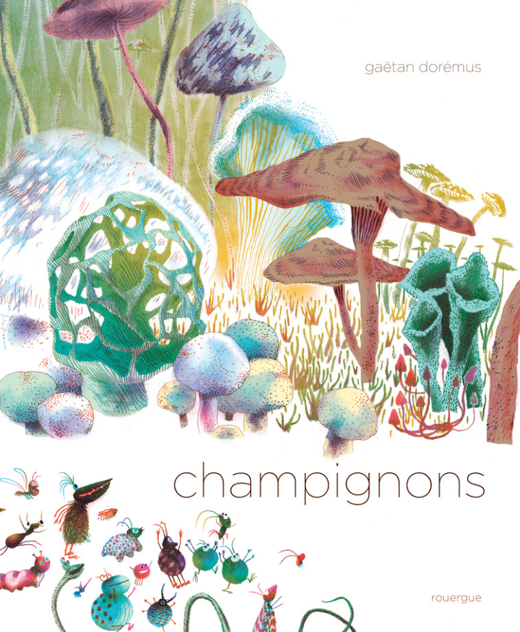 Champignons - Gaëtan Dorémus - ROUERGUE