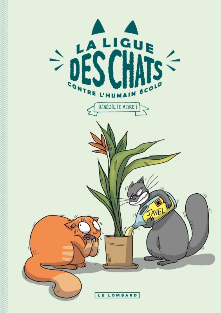 LA LIGUE DES CHATS - T01 - LA LIGUE DES CHATS - LA LIGUE DES CHATS CONTRE L-HUMAIN ECOLO - Moret Bénédicte Moret Bénédicte,  Moret Bénédicte - LOMBARD